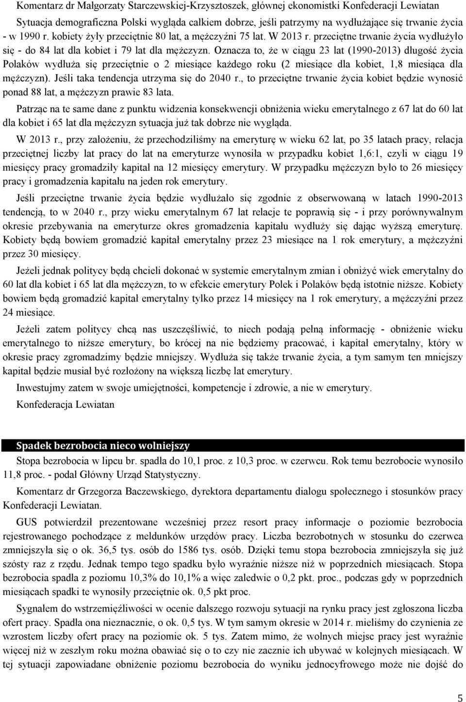 Oznacza to, że w ciągu 23 lat (1990-2013) długość życia Polaków wydłuża się przeciętnie o 2 miesiące każdego roku (2 miesiące dla kobiet, 1,8 miesiąca dla mężczyzn).