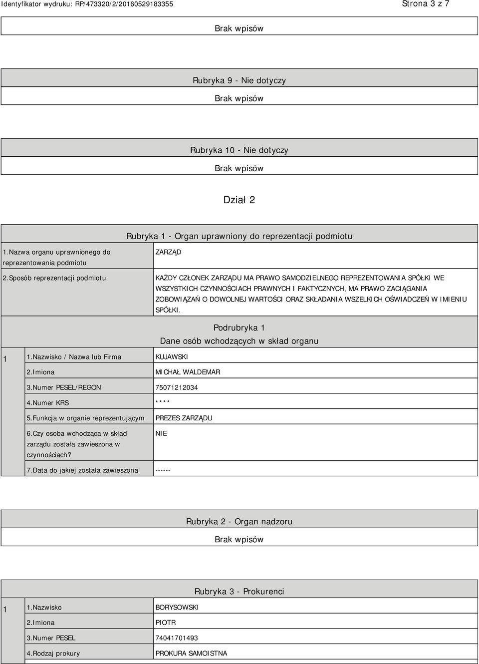 WARTOŚCI ORAZ SKŁADANIA WSZELKICH OŚWIADCZEŃ W IMIENIU SPÓŁKI. 1 1.Nazwisko / Nazwa lub Firma KUJAWSKI Podrubryka 1 Dane osób wchodzących w skład organu MICHAŁ WALDEMAR 3.