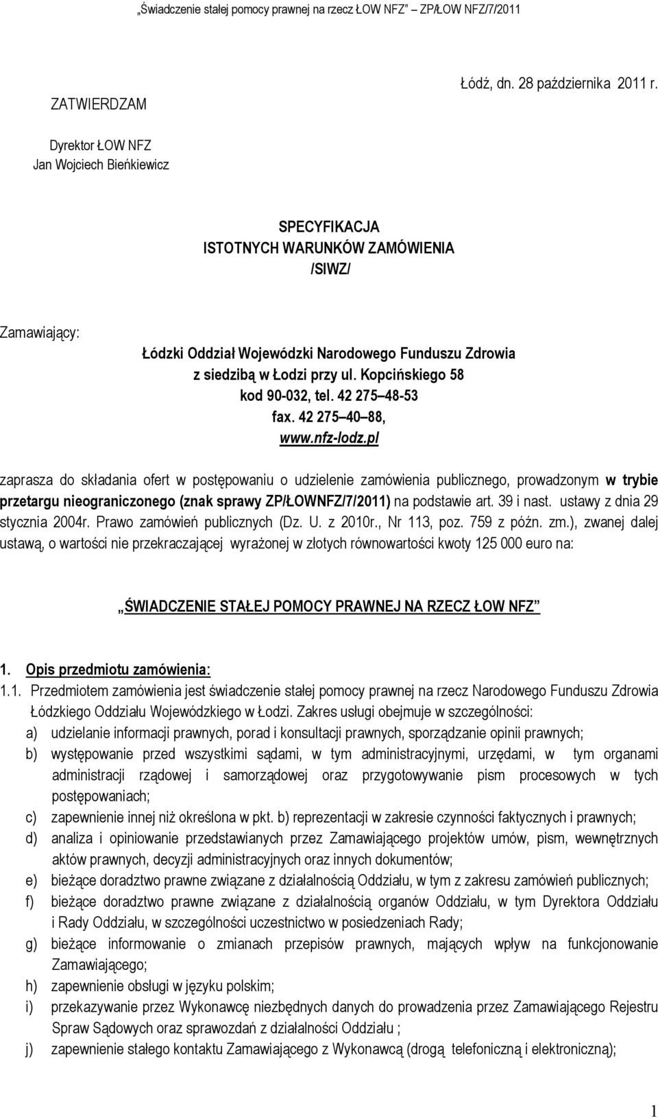 Kopcińskiego 58 kod 90-032, tel. 42 275 48-53 fax. 42 275 40 88, www.nfz-lodz.