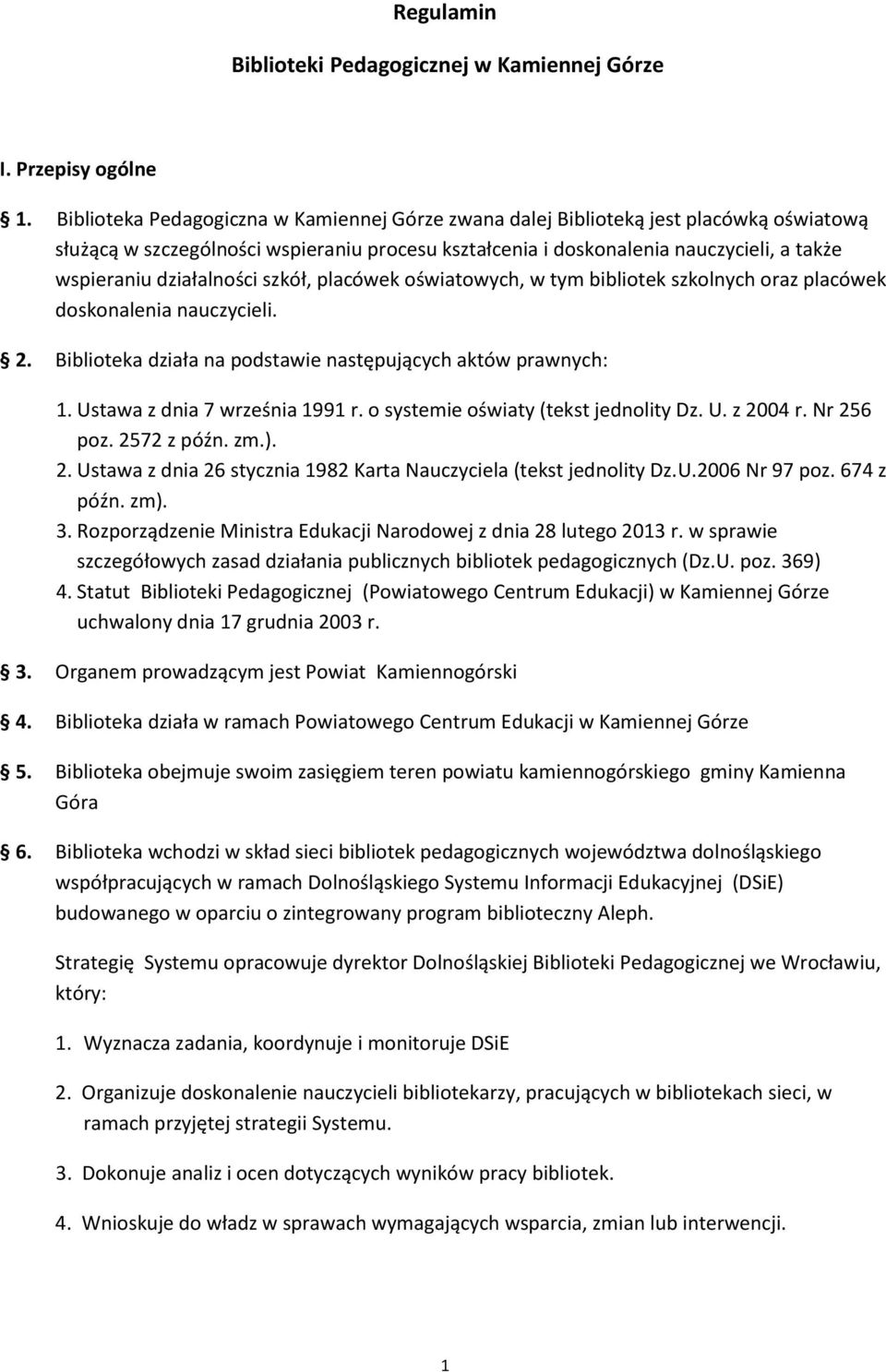 działalności szkół, placówek oświatowych, w tym bibliotek szkolnych oraz placówek doskonalenia nauczycieli. 2. Biblioteka działa na podstawie następujących aktów prawnych: 1.