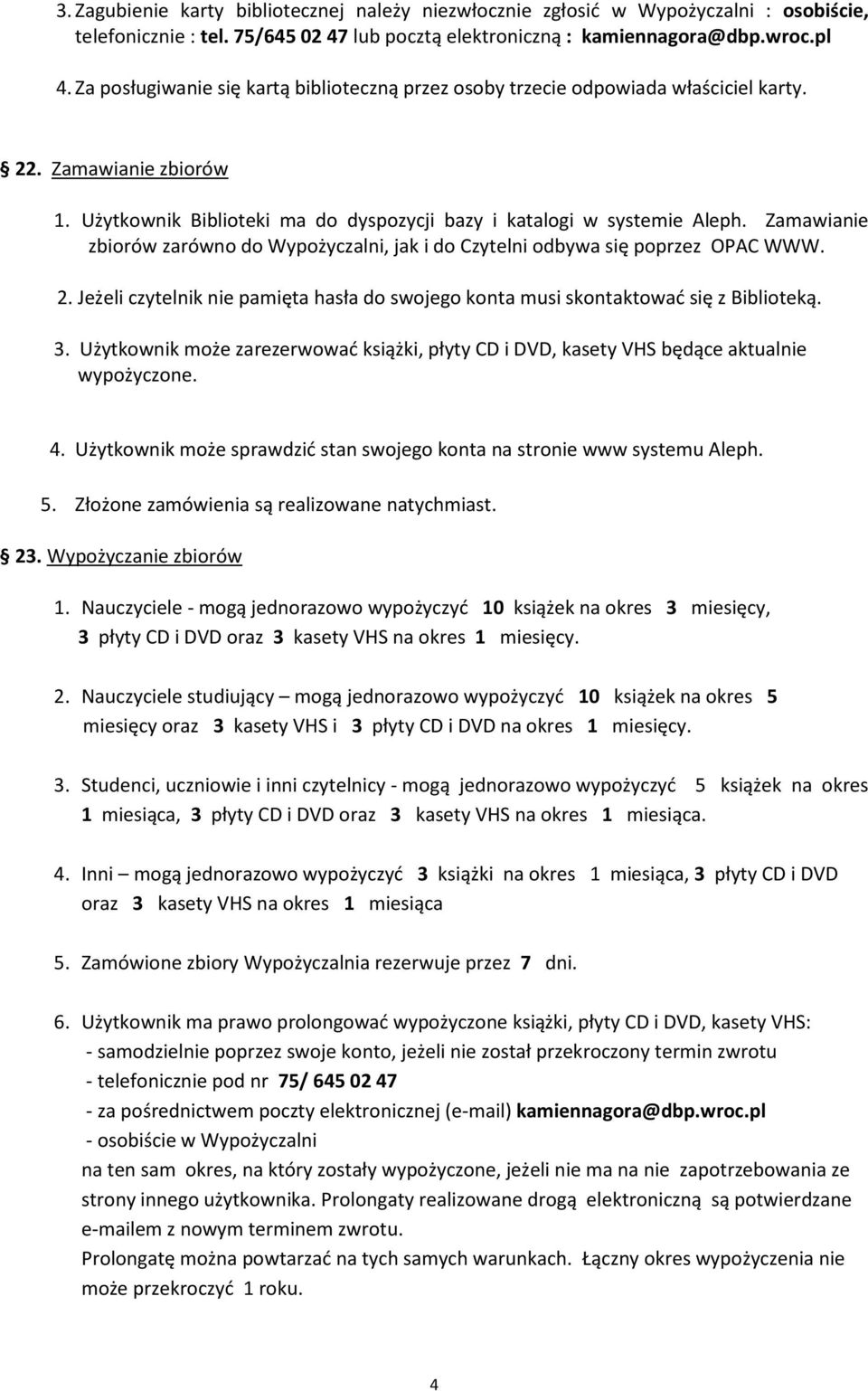 Zamawianie zbiorów zarówno do Wypożyczalni, jak i do Czytelni odbywa się poprzez OPAC WWW. 2. Jeżeli czytelnik nie pamięta hasła do swojego konta musi skontaktować się z Biblioteką. 3.