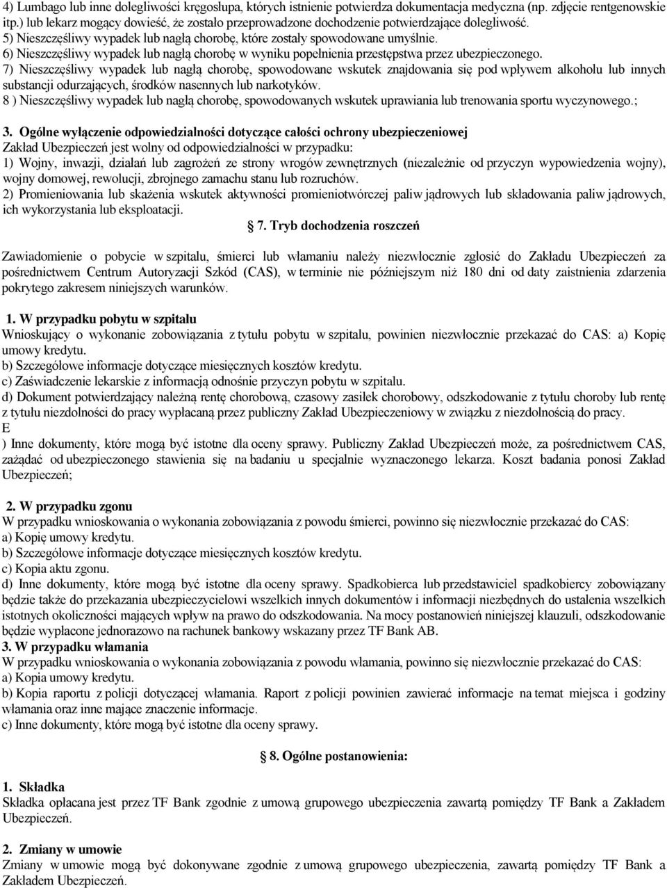 6) Nieszczęśliwy wypadek lub nagłą chorobę w wyniku popełnienia przestępstwa przez ubezpieczonego.