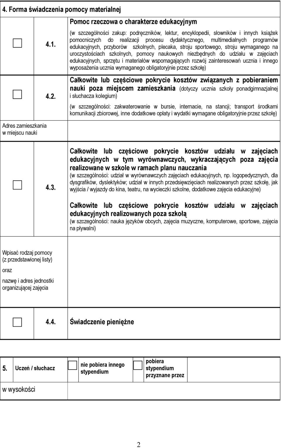 programów edukacyjnych, przyborów szkolnych, plecaka, stroju sportowego, stroju wymaganego na uroczystościach szkolnych, pomocy naukowych niezbędnych do udziału w zajęciach edukacyjnych, sprzętu i