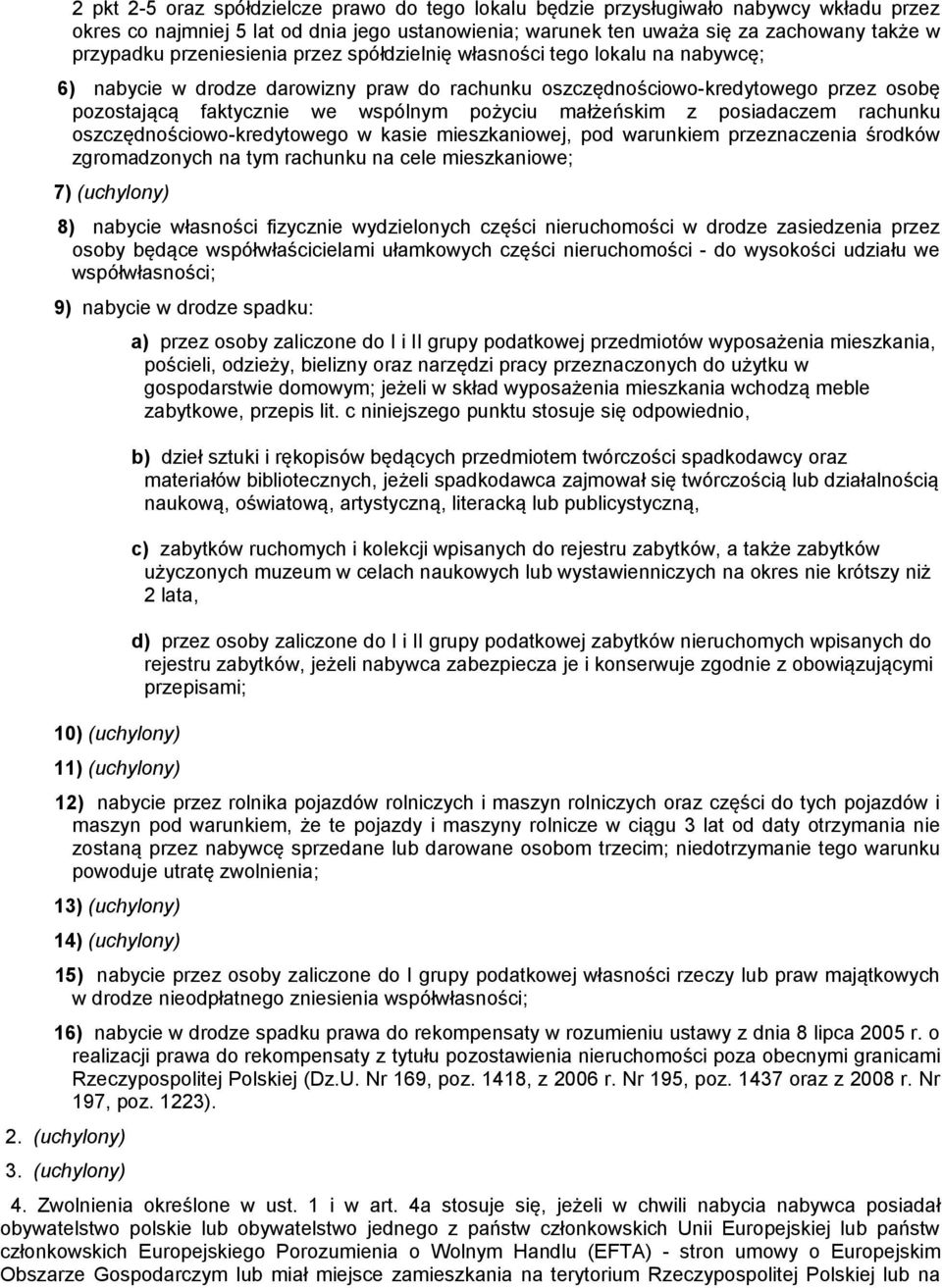 małżeńskim z posiadaczem rachunku oszczędnościowo-kredytowego w kasie mieszkaniowej, pod warunkiem przeznaczenia środków zgromadzonych na tym rachunku na cele mieszkaniowe; 7) (uchylony) 8) nabycie