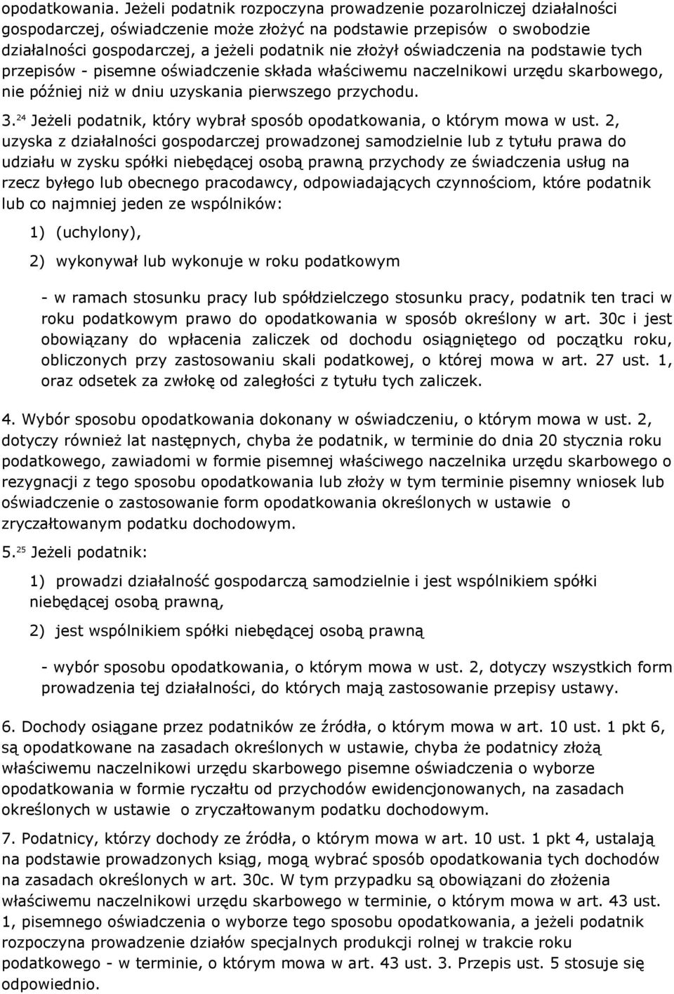 oświadczenia na podstawie tych przepisów - pisemne oświadczenie składa właściwemu naczelnikowi urzędu skarbowego, nie później niż w dniu uzyskania pierwszego przychodu. 3.