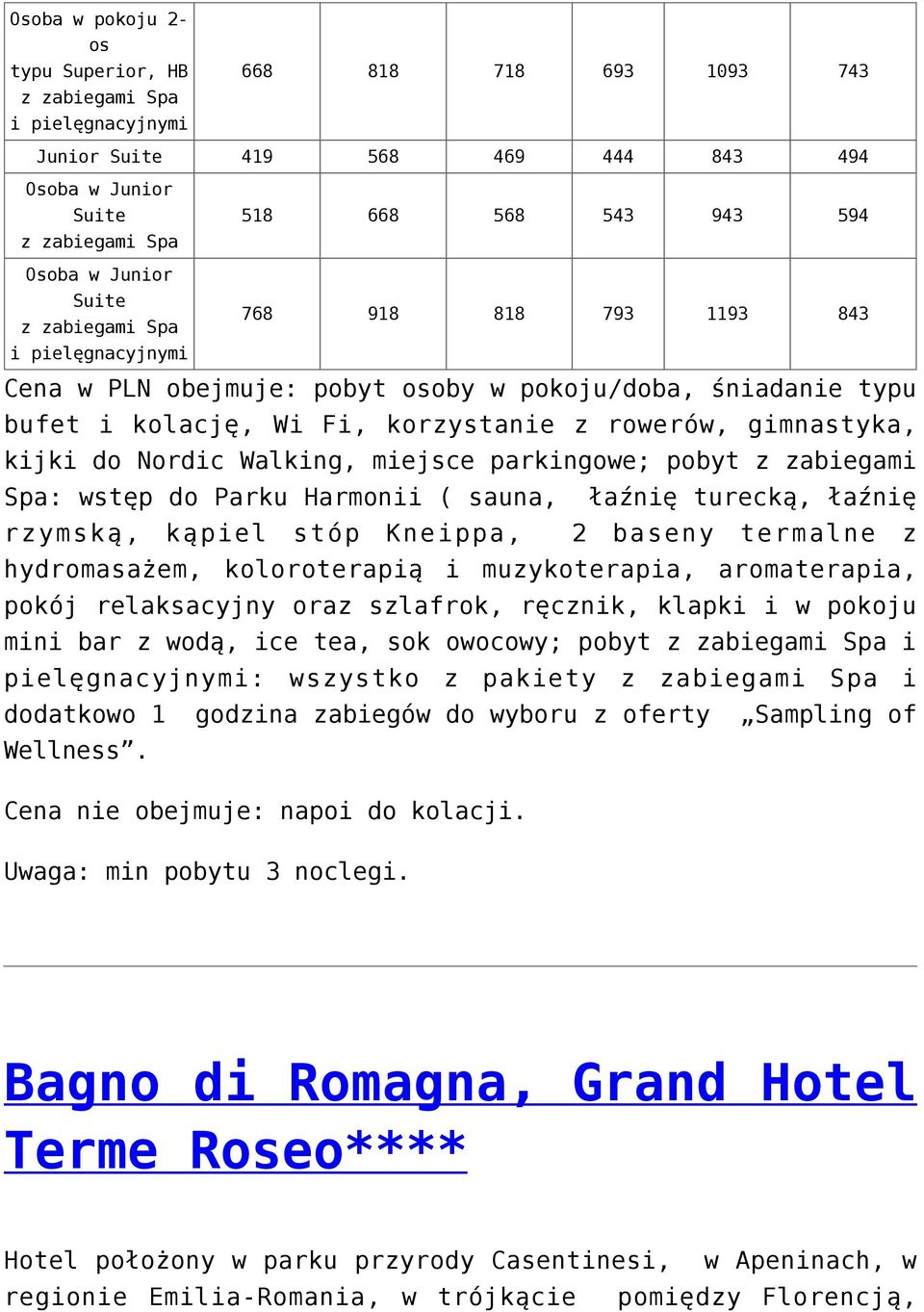 pobyt z zabiegami Spa: wstęp do Parku Harmonii ( sauna, łaźnię turecką, łaźnię rzymską, kąpiel stóp Kneippa, 2 baseny termalne z hydromasażem, koloroterapią i muzykoterapia, aromaterapia, pokój