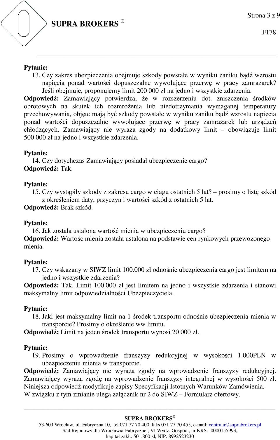 zniszczenia środków obrotowych na skutek ich rozmrożenia lub niedotrzymania wymaganej temperatury przechowywania, objęte mają być szkody powstałe w wyniku zaniku bądź wzrostu napięcia ponad wartości