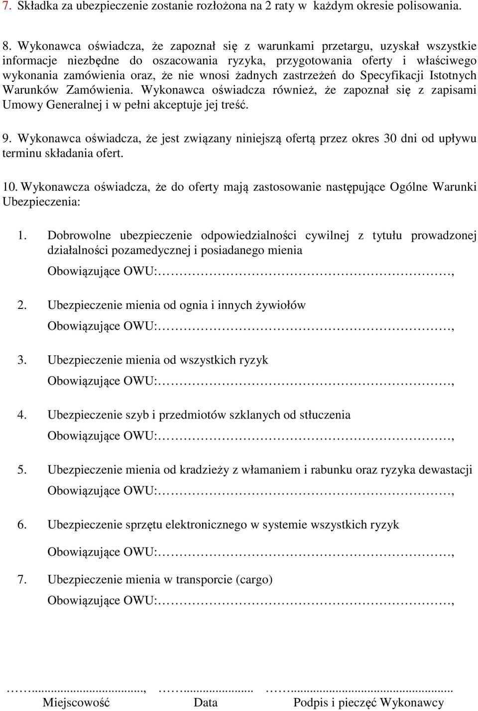 żadnych zastrzeżeń do Specyfikacji Istotnych Warunków Zamówienia. Wykonawca oświadcza również, że zapoznał się z zapisami Umowy Generalnej i w pełni akceptuje jej treść. 9.