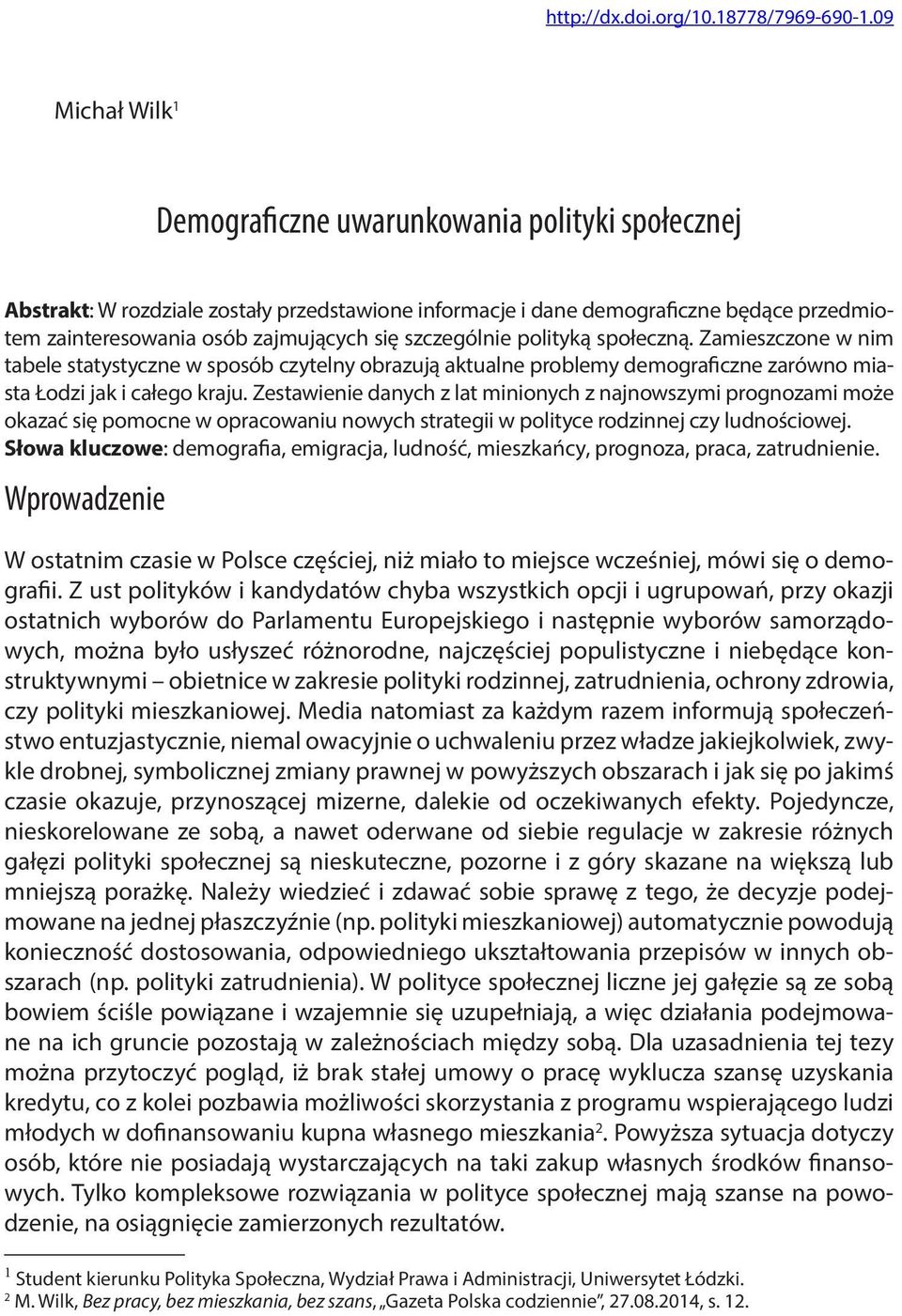 szczególnie polityką społeczną. Zamieszczone w nim tabele statystyczne w sposób czytelny obrazują aktualne problemy demograficzne zarówno miasta Łodzi jak i całego kraju.