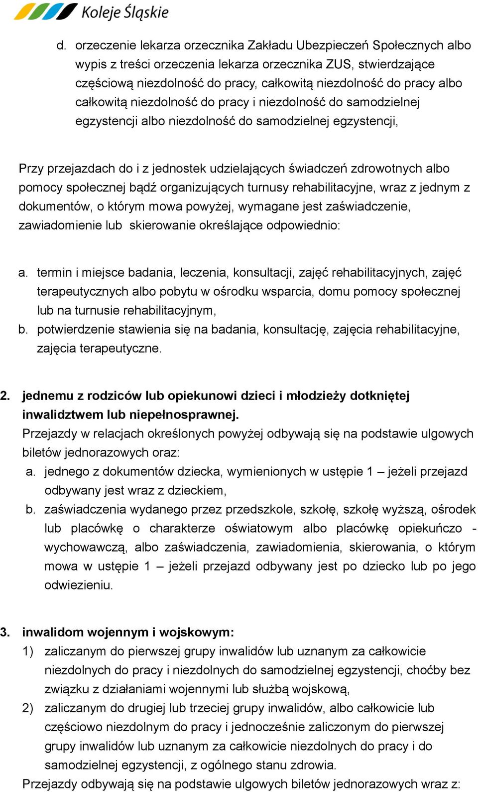 pomocy społecznej bądź organizujących turnusy rehabilitacyjne, wraz z jednym z dokumentów, o którym mowa powyżej, wymagane jest zaświadczenie, zawiadomienie lub skierowanie określające odpowiednio: a.