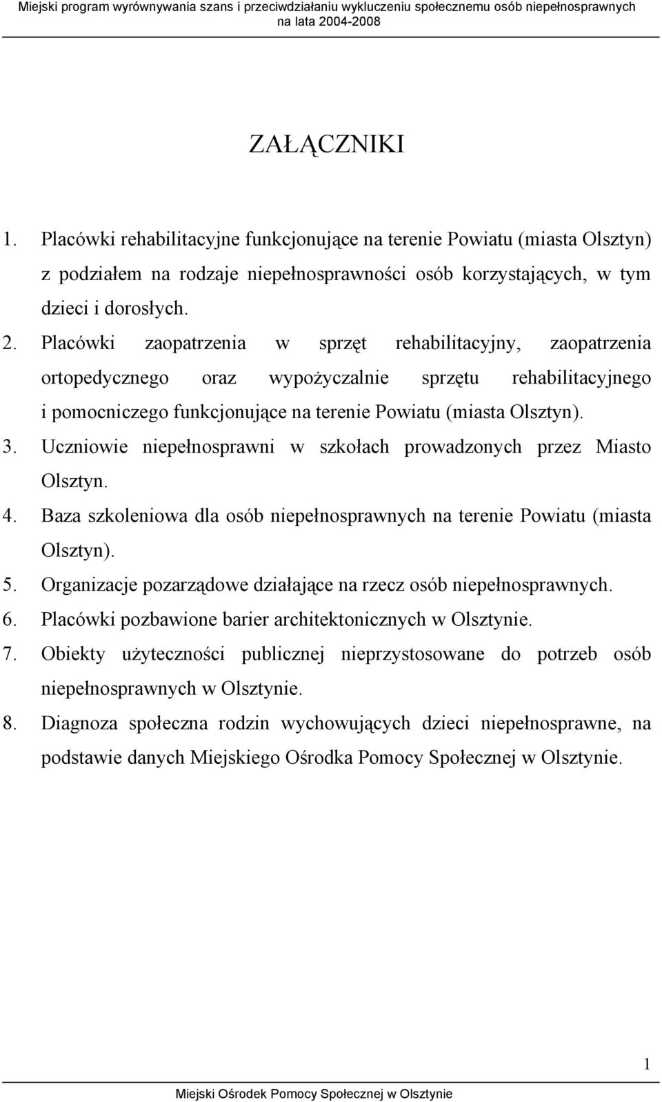 Uczniowie niepełnosprawni w szkołach prowadzonych przez Miasto Olsztyn. 4. Baza szkoleniowa dla osób niepełnosprawnych na terenie Powiatu (miasta Olsztyn). 5.