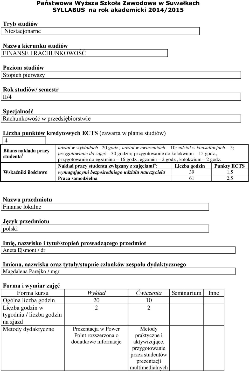 ; udział w ćwiczeniach 0; udział w konsultacjach 5; Bilans nakładu pracy studenta i przygotowanie do zajęć 30 godzin; przygotowanie do kolokwium 5 godz., przygotowanie do egzaminu 6 godz.