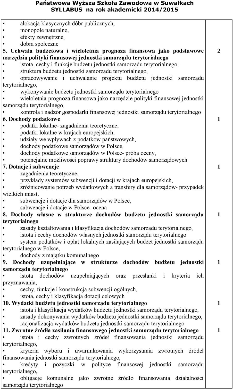 opracowywanie i uchwalanie projektu budżetu jednostki samorządu wykonywanie budżetu jednostki wieloletnia prognoza finansowa jako narzędzie polityki finansowej jednostki samorządu kontrola i nadzór