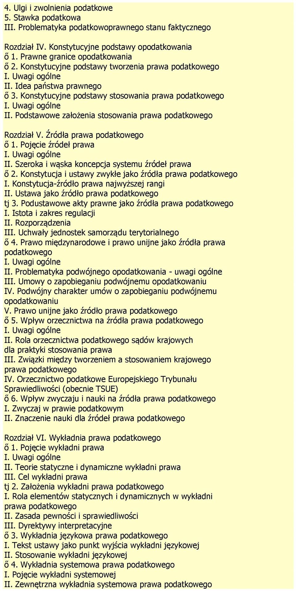 Źródła prawa podatkowego ő 1. Pojęcie źródeł prawa II. Szeroka i wąska koncepcja systemu źródeł prawa ő 2. Konstytucja i ustawy zwykłe jako źródła prawa podatkowego I.