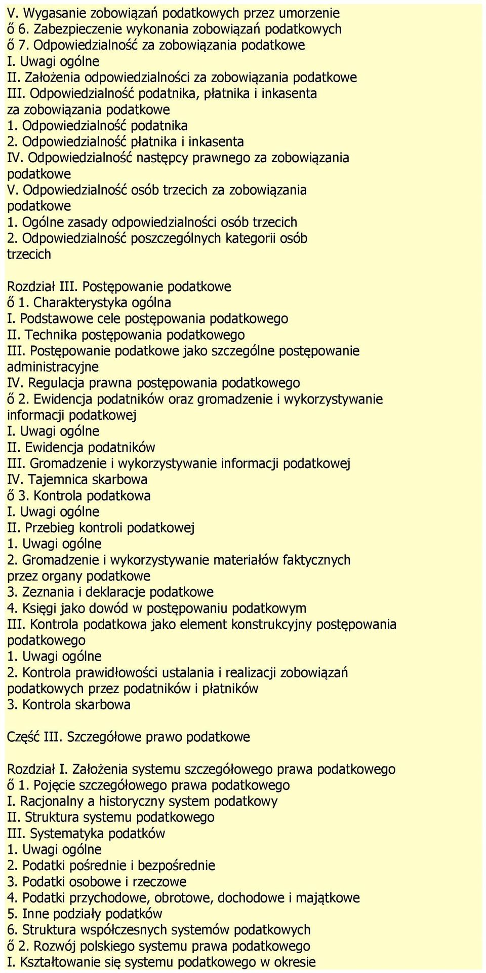 Odpowiedzialność płatnika i inkasenta IV. Odpowiedzialność następcy prawnego za zobowiązania podatkowe V. Odpowiedzialność osób trzecich za zobowiązania podatkowe 1.