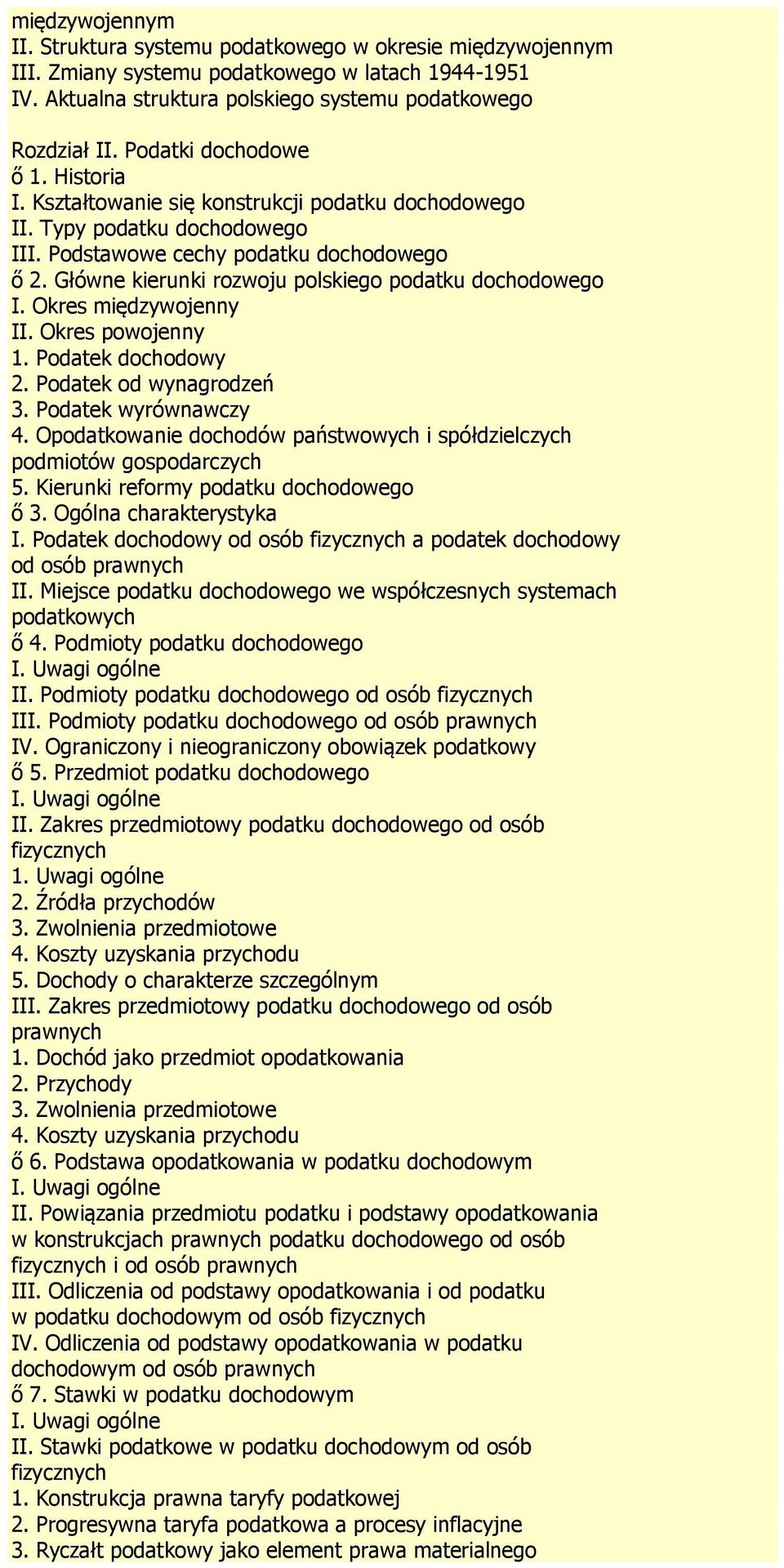 Główne kierunki rozwoju polskiego podatku dochodowego I. Okres międzywojenny II. Okres powojenny 1. Podatek dochodowy 2. Podatek od wynagrodzeń 3. Podatek wyrównawczy 4.