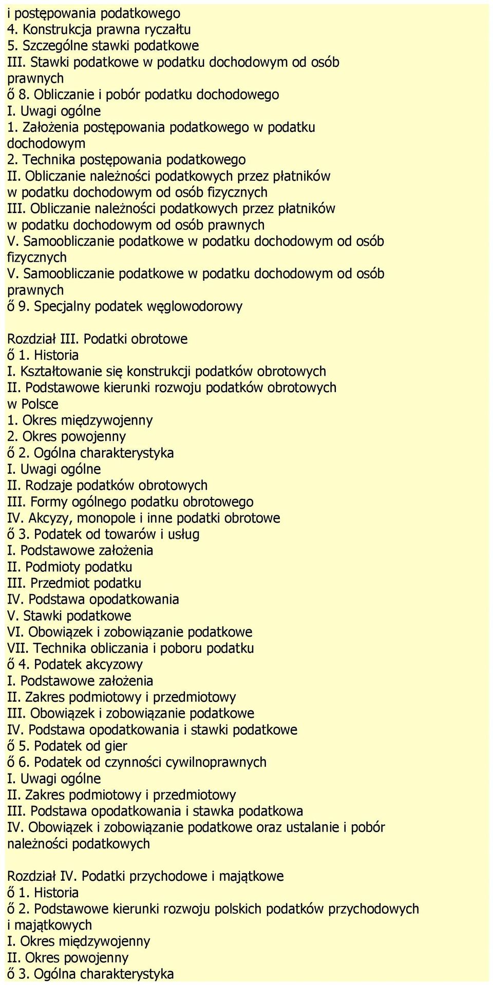 Obliczanie należności podatkowych przez płatników w podatku dochodowym od osób prawnych V. Samoobliczanie podatkowe w podatku dochodowym od osób fizycznych V.