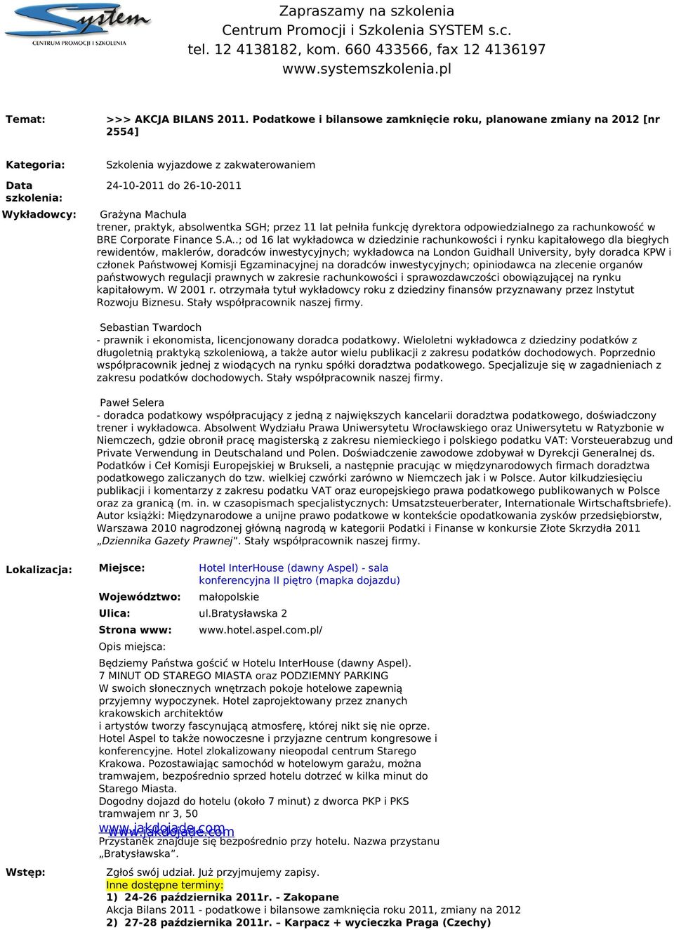absolentka SGH; przez 11 11 lat lat pełniła funkcję dyrektora odpoiedzialnego za za rachunkoość BRE Corporate Finance S.A.