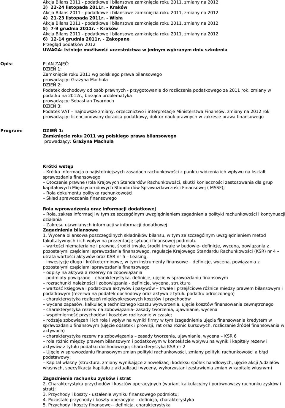 - Wisła Akcja Bilans 2011 - podatkoe i bilansoe zamknięcia roku 2011, zmiany na 2012 5) 7-9 grudnia 2011r.