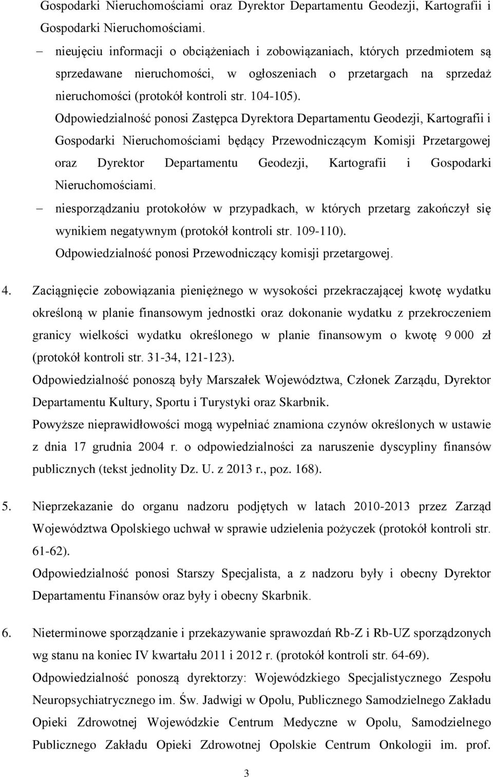 Odpowiedzialność ponosi Zastępca Dyrektora Departamentu Geodezji, Kartografii i Gospodarki Nieruchomościami będący Przewodniczącym Komisji Przetargowej oraz Dyrektor Departamentu Geodezji,