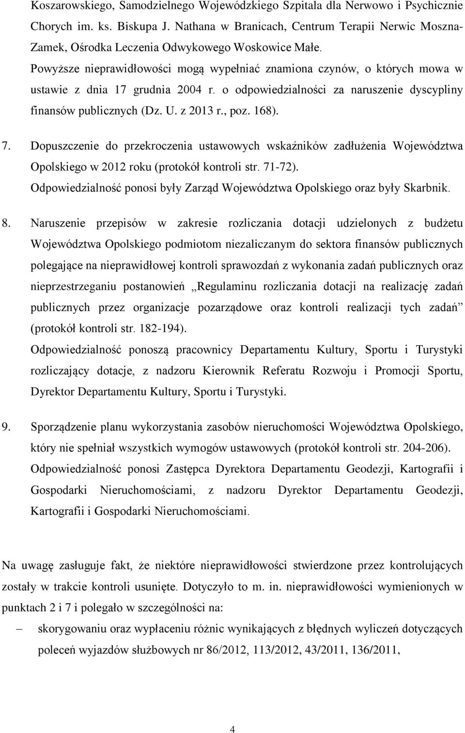 Powyższe nieprawidłowości mogą wypełniać znamiona czynów, o których mowa w ustawie z dnia 17 grudnia 2004 r. o odpowiedzialności za naruszenie dyscypliny finansów publicznych (Dz. U. z 2013 r., poz.