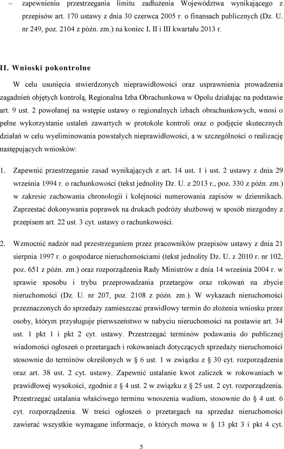 i III kwartału 2013 r. II. Wnioski pokontrolne W celu usunięcia stwierdzonych nieprawidłowości oraz usprawnienia prowadzenia zagadnień objętych kontrolą, Regionalna Izba Obrachunkowa w Opolu działając na podstawie art.