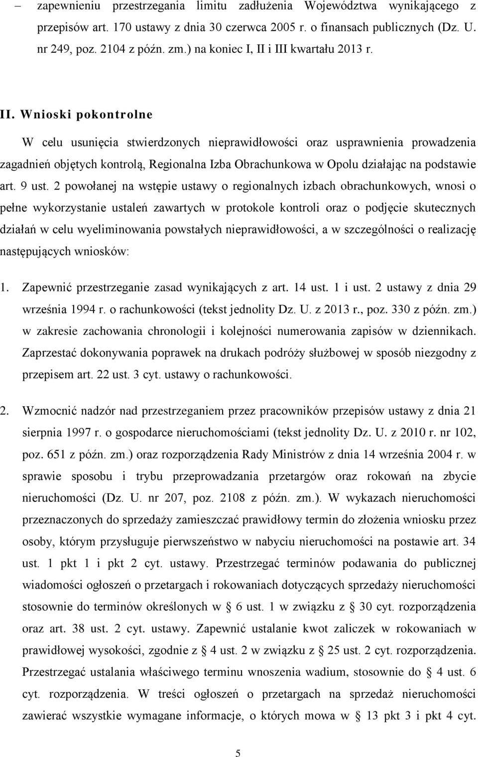 i III kwartału 2013 r. II. Wnioski pokontrolne W celu usunięcia stwierdzonych nieprawidłowości oraz usprawnienia prowadzenia zagadnień objętych kontrolą, Regionalna Izba Obrachunkowa w Opolu działając na podstawie art.