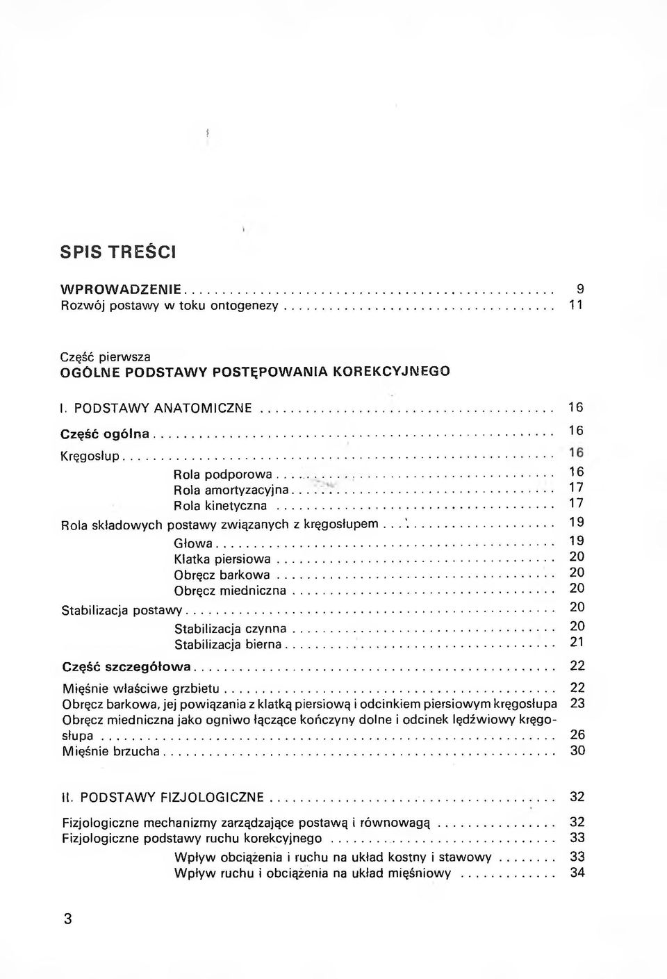 .. 17 Rola skła do w ych postaw y związanych z kręgosłupem... '... 19 G ło w a... 19 Klatka p ie rs io w a... 20 Obręcz b a rk o w a... 20 Obręcz m ie d n ic z n a... 20 Stabilizacja p o s ta w y.