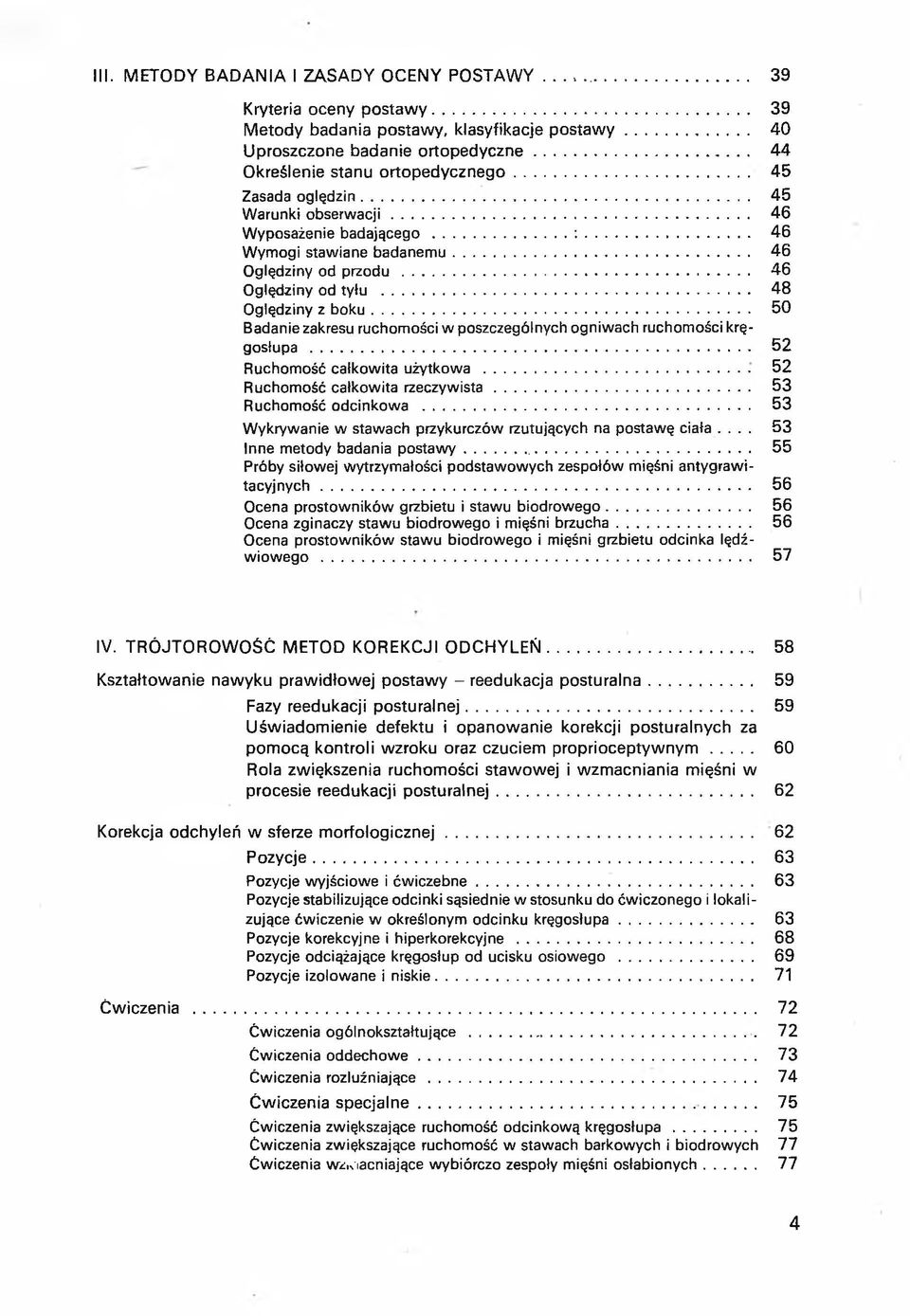 .. 46 Oględziny od tyłu... 48 Oględziny z b o k u... 50 Badanie zakresu ruchomości w poszczególnych ogniwach ruchomości kręgosłupa... 52 Ruchomość całkowita użytkowa.