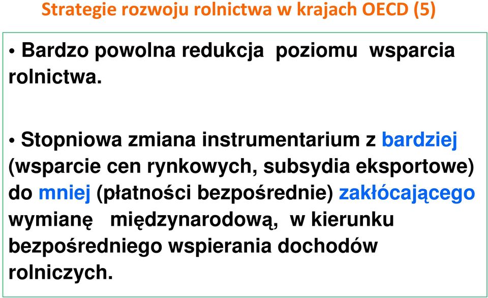 rynkowych, subsydia eksportowe) do mniej (płatności bezpośrednie)