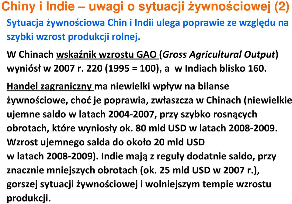 Chinach (niewielkie ujemne saldo w latach 2004-2007, przy szybko rosnących obrotach, które wyniosły ok 80 mld USD w latach 2008-2009 Wzrost ujemnego salda do około 20 mld USD