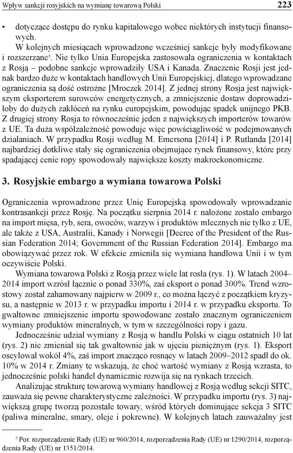 Nie tylko Unia Europejska zastosowała ograniczenia w kontaktach z Rosją podobne sankcje wprowadziły USA i Kanada.