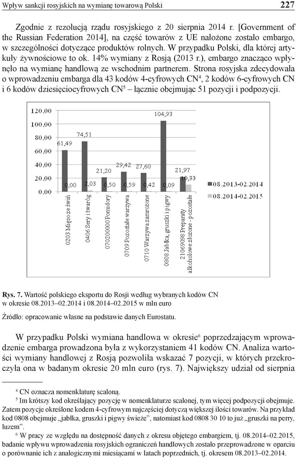 14% wymiany z Rosją (2013 r.), embargo znacząco wpłynęło na wymianę handlową ze wschodnim partnerem.