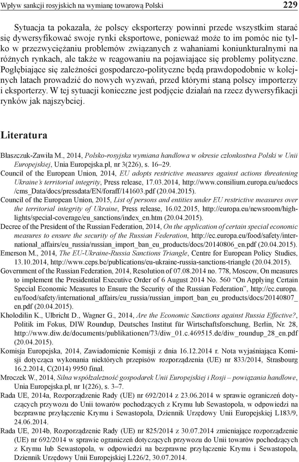 Pogłębiające się zależności gospodarczo-polityczne będą prawdopodobnie w kolejnych latach prowadzić do nowych wyzwań, przed którymi staną polscy importerzy i eksporterzy.