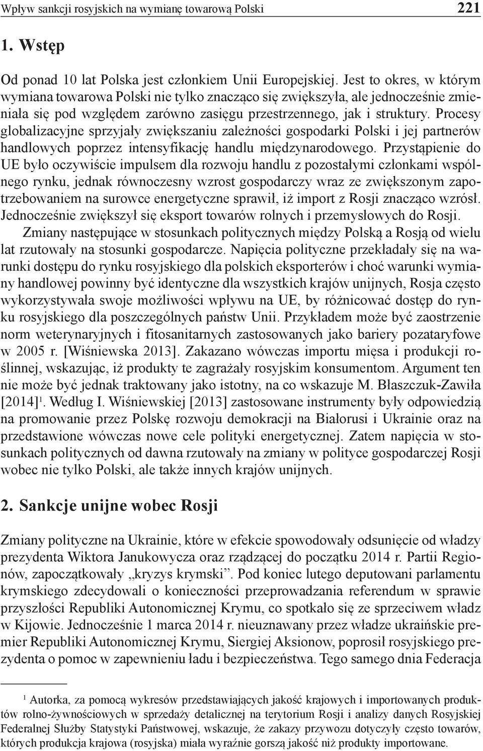 Procesy globalizacyjne sprzyjały zwiększaniu zależności gospodarki Polski i jej partnerów handlowych poprzez intensyfikację handlu międzynarodowego.