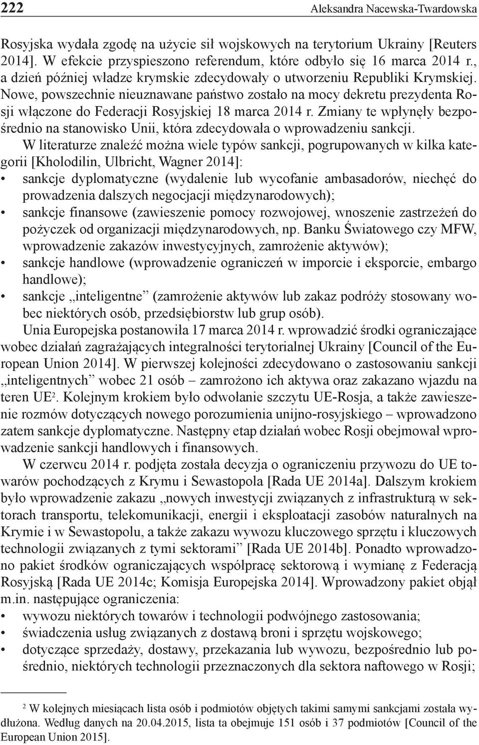 Nowe, powszechnie nieuznawane państwo zostało na mocy dekretu prezydenta Rosji włączone do Federacji Rosyjskiej 18 marca 2014 r.