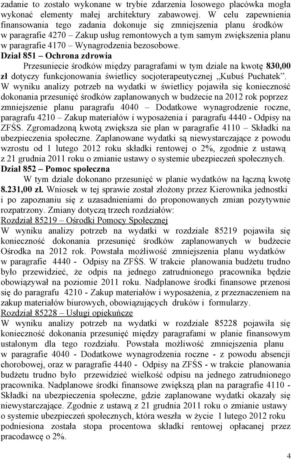 Dział 851 Ochrona zdrowia Przesuniecie środków między paragrafami w tym dziale na kwotę 830,00 zł dotyczy funkcjonowania świetlicy socjoterapeutycznej Kubuś Puchatek.