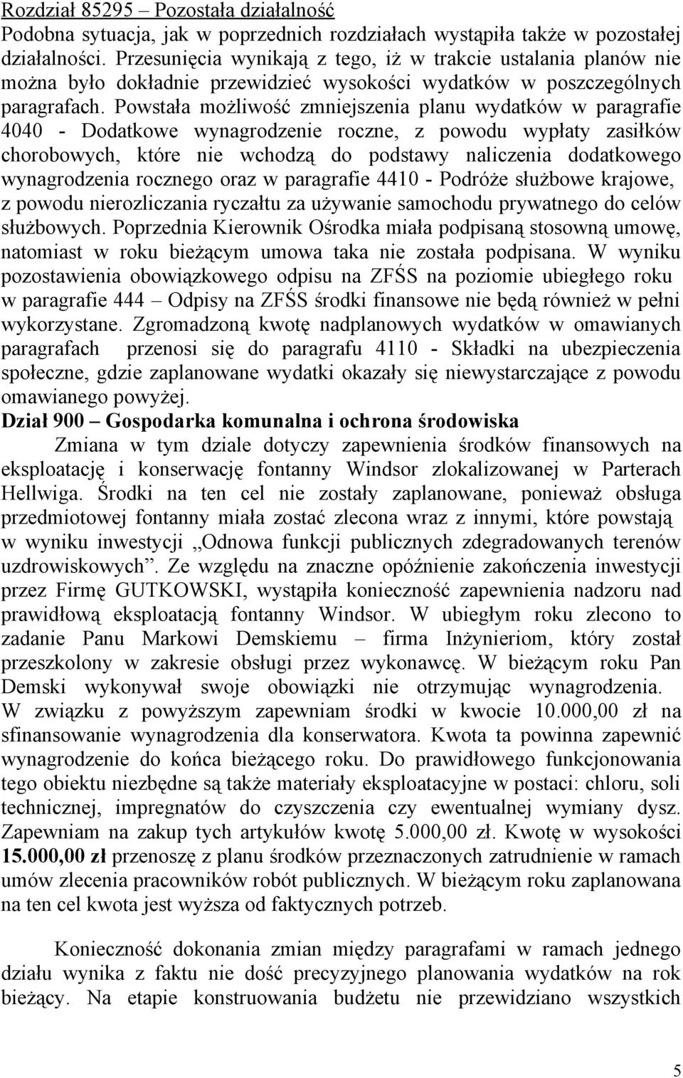 Powstała możliwość zmniejszenia planu wydatków w paragrafie 4040 - Dodatkowe wynagrodzenie roczne, z powodu wypłaty zasiłków chorobowych, które nie wchodzą do podstawy naliczenia dodatkowego
