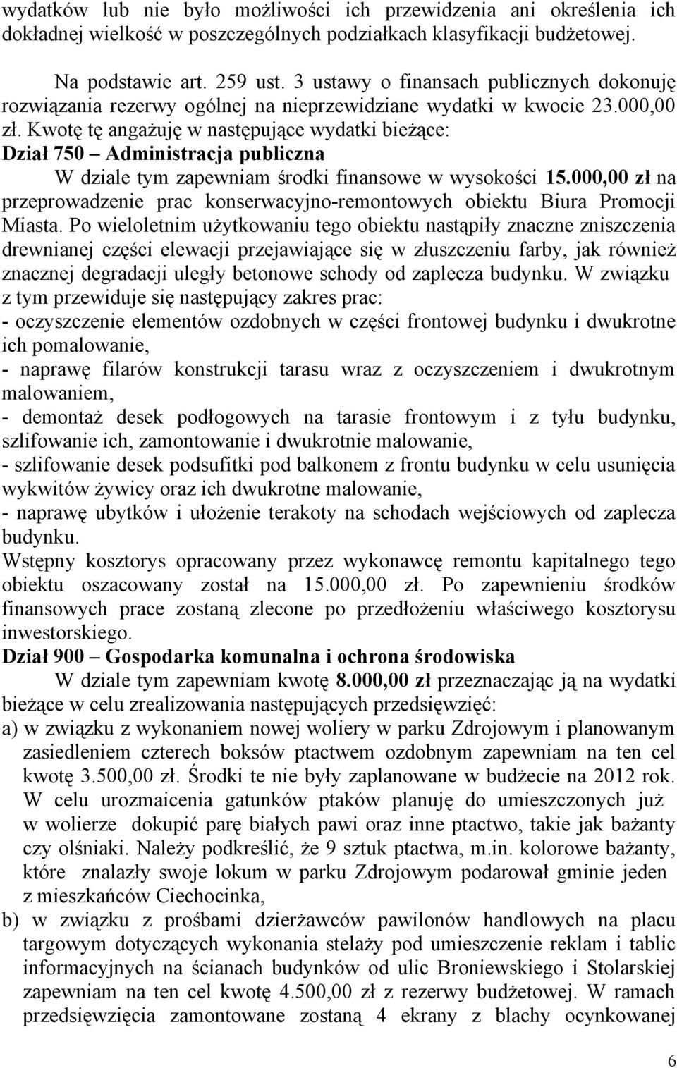 Kwotę tę angażuję w następujące wydatki bieżące: Dział 750 Administracja publiczna W dziale tym zapewniam środki finansowe w wysokości 15.