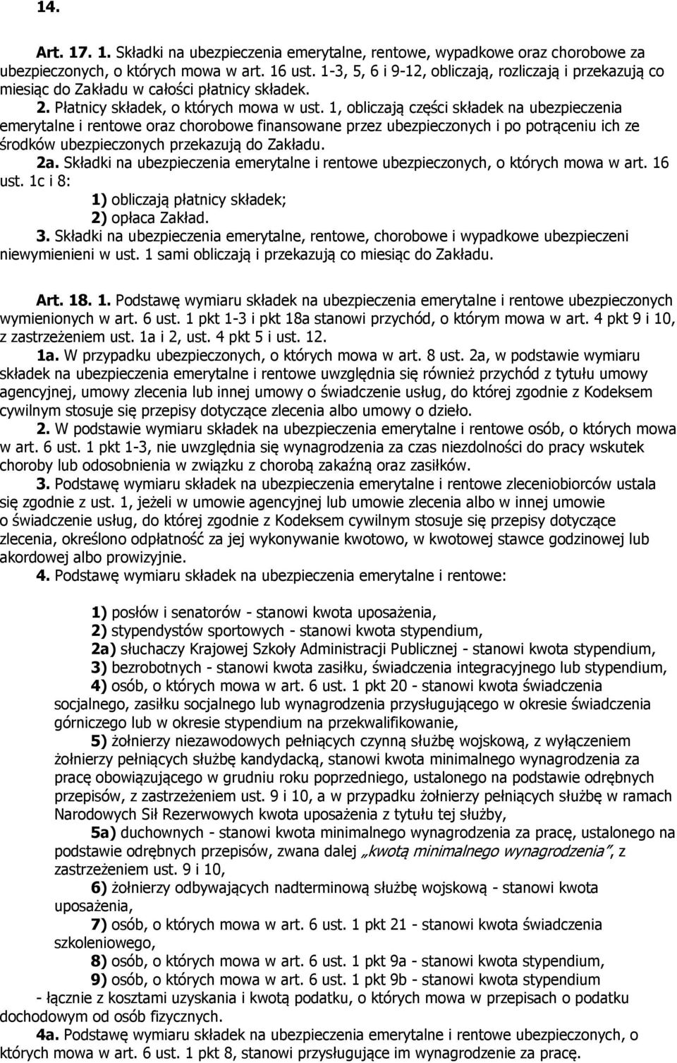 1, obliczają części składek na ubezpieczenia emerytalne i rentowe oraz chorobowe finansowane przez ubezpieczonych i po potrąceniu ich ze środków ubezpieczonych przekazują do Zakładu. 2a.