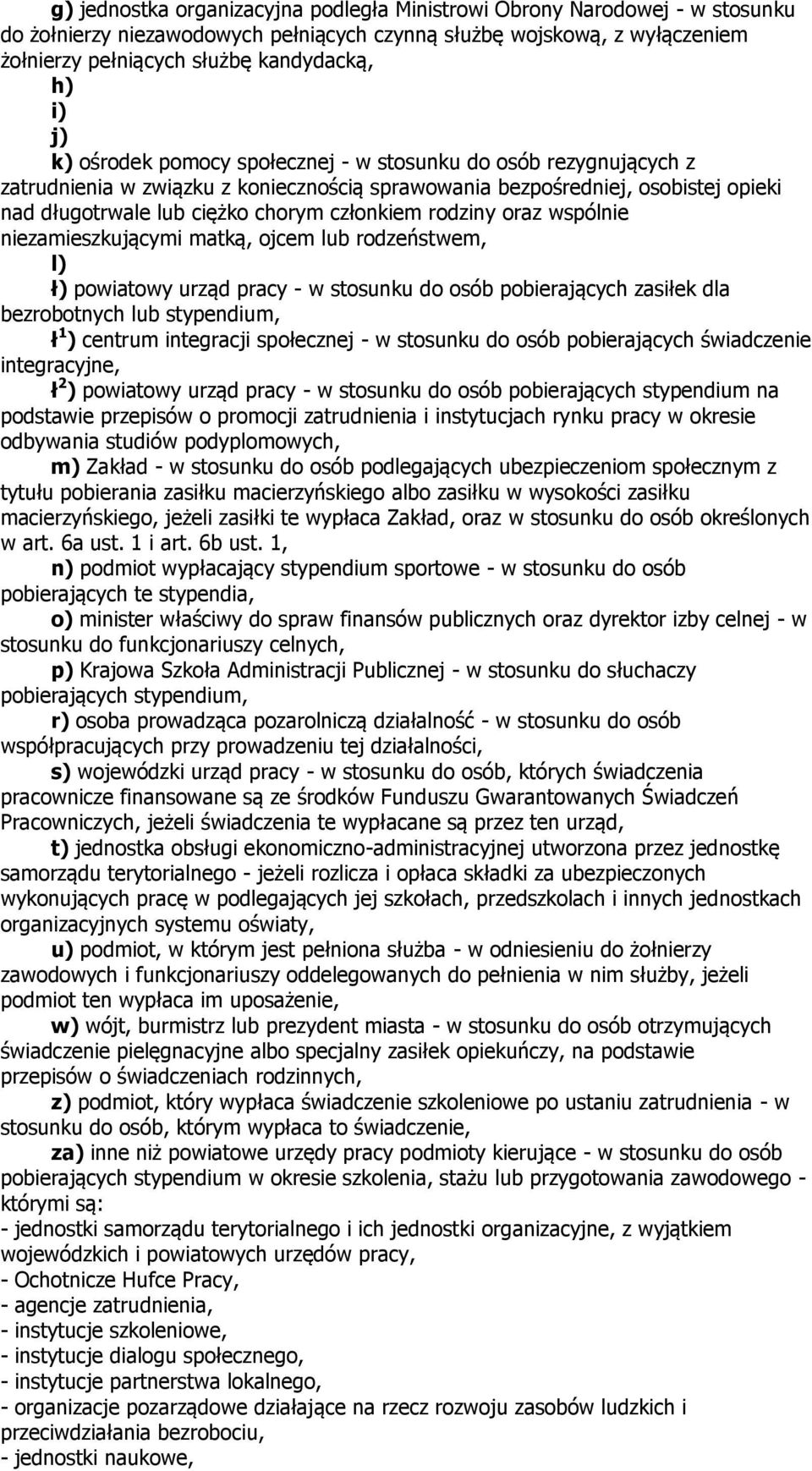 rodziny oraz wspólnie niezamieszkującymi matką, ojcem lub rodzeństwem, l) ł) powiatowy urząd pracy - w stosunku do osób pobierających zasiłek dla bezrobotnych lub stypendium, ł 1 ) centrum integracji
