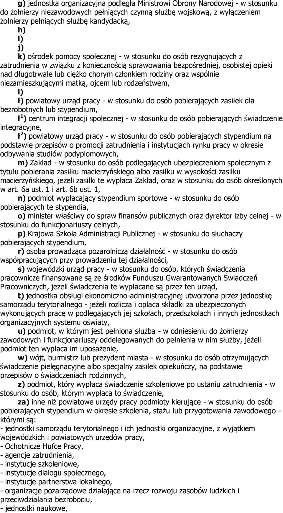 rodziny oraz wspólnie niezamieszkującymi matką, ojcem lub rodzeństwem, l) ł) powiatowy urząd pracy - w stosunku do osób pobierających zasiłek dla bezrobotnych lub stypendium, ł 1 ) centrum integracji