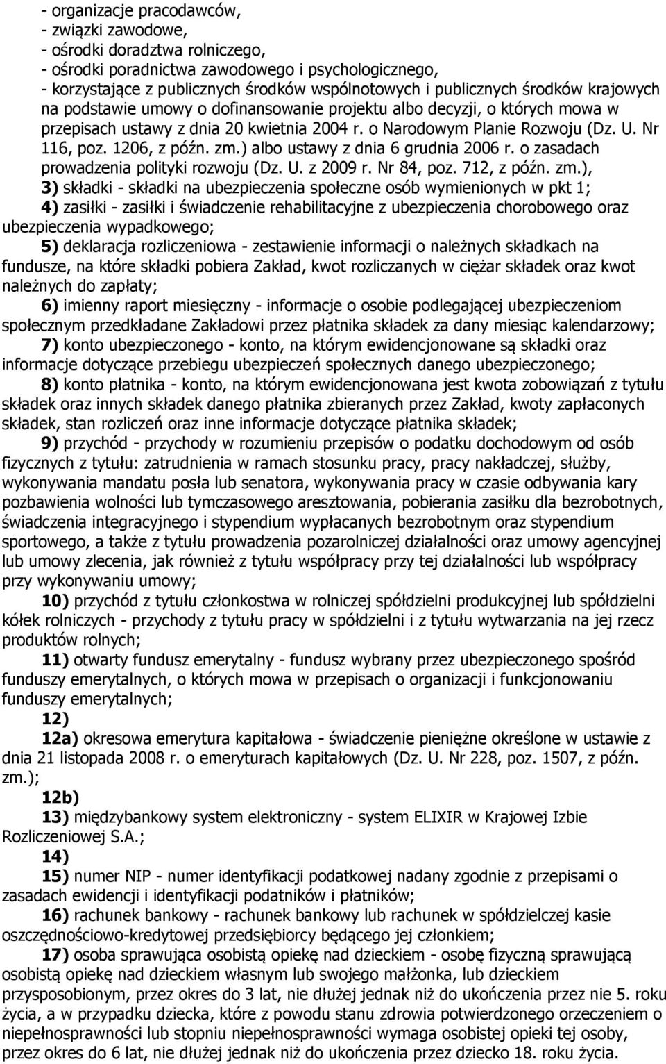 zm.) albo ustawy z dnia 6 grudnia 2006 r. o zasadach prowadzenia polityki rozwoju (Dz. U. z 2009 r. Nr 84, poz. 712, z późn. zm.