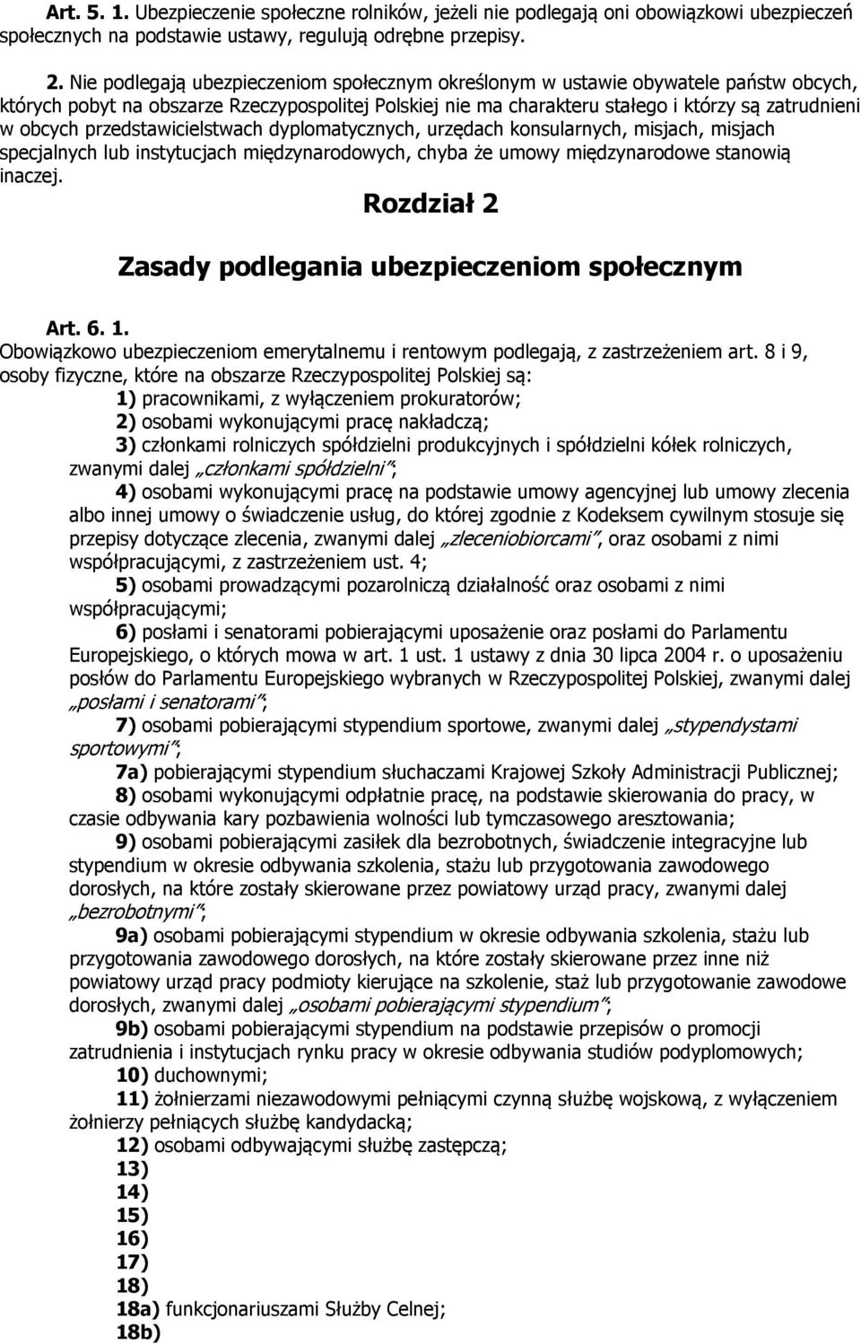 przedstawicielstwach dyplomatycznych, urzędach konsularnych, misjach, misjach specjalnych lub instytucjach międzynarodowych, chyba że umowy międzynarodowe stanowią inaczej.