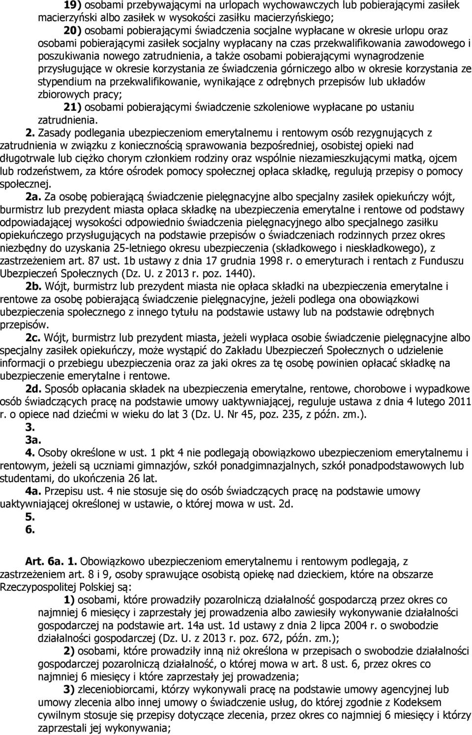 przysługujące w okresie korzystania ze świadczenia górniczego albo w okresie korzystania ze stypendium na przekwalifikowanie, wynikające z odrębnych przepisów lub układów zbiorowych pracy; 21)