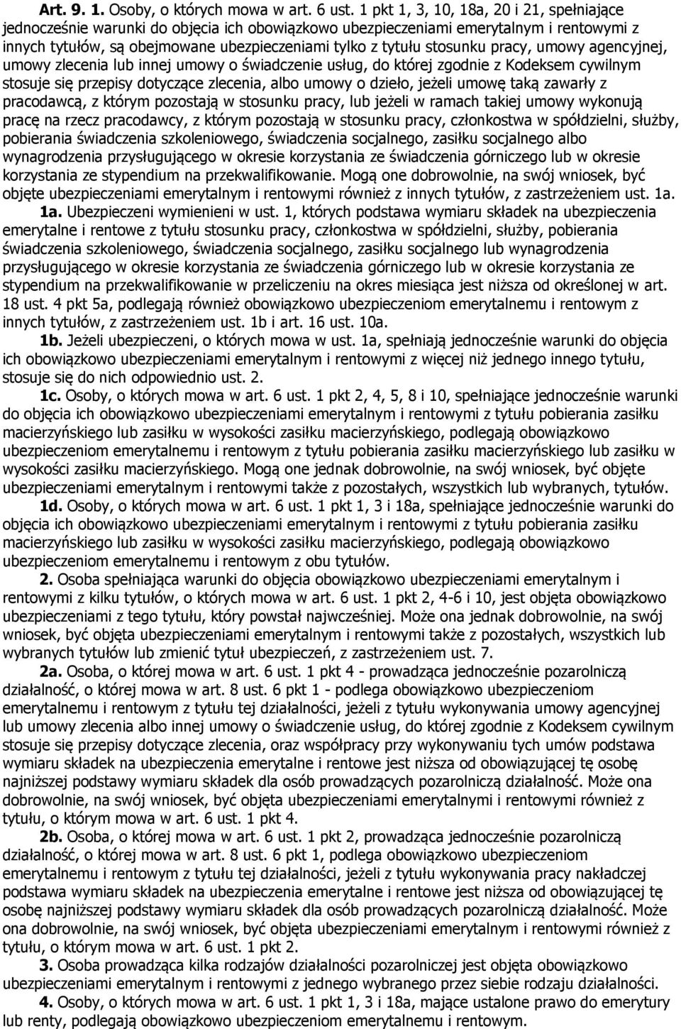 stosunku pracy, umowy agencyjnej, umowy zlecenia lub innej umowy o świadczenie usług, do której zgodnie z Kodeksem cywilnym stosuje się przepisy dotyczące zlecenia, albo umowy o dzieło, jeżeli umowę