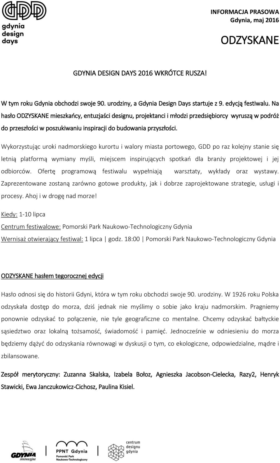 Wykorzystując uroki nadmorskiego kurortu i walory miasta portowego, GDD po raz kolejny stanie się letnią platformą wymiany myśli, miejscem inspirujących spotkań dla branży projektowej i jej odbiorców.