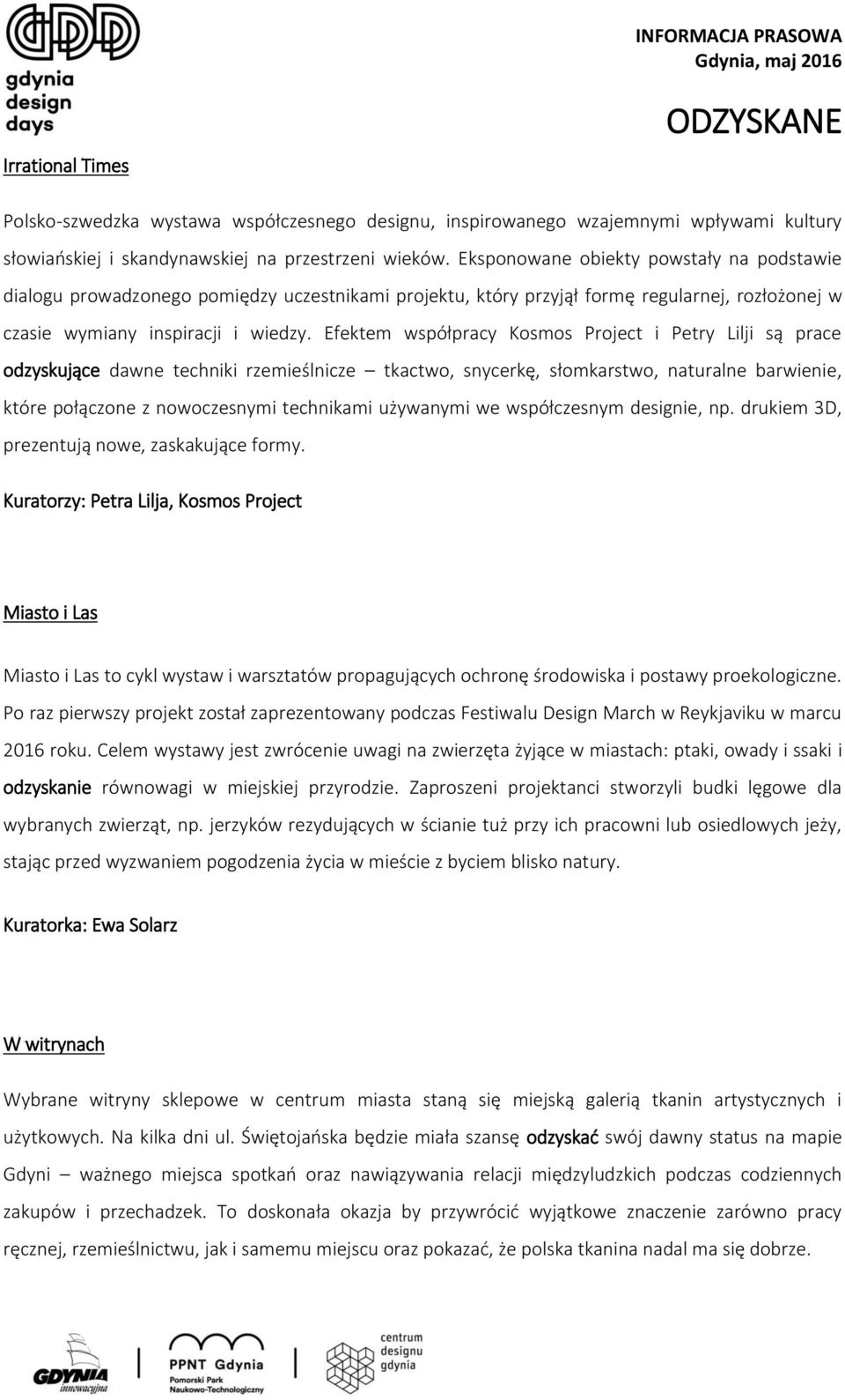 Efektem współpracy Kosmos Project i Petry Lilji są prace odzyskujące dawne techniki rzemieślnicze tkactwo, snycerkę, słomkarstwo, naturalne barwienie, które połączone z nowoczesnymi technikami