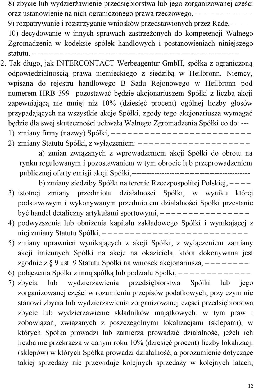 Tak długo, jak INTERCONTACT Werbeagentur GmbH, spółka z ograniczoną odpowiedzialnością prawa niemieckiego z siedzibą w Heilbronn, Niemcy, wpisana do rejestru handlowego B Sądu Rejonowego w Heilbronn