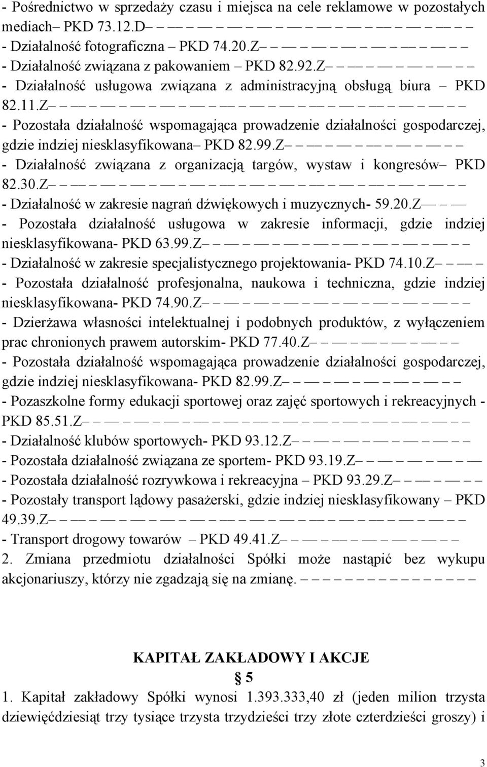Z - Działalność związana z organizacją targów, wystaw i kongresów PKD 82.30.Z - Działalność w zakresie nagrań dźwiękowych i muzycznych- 59.20.